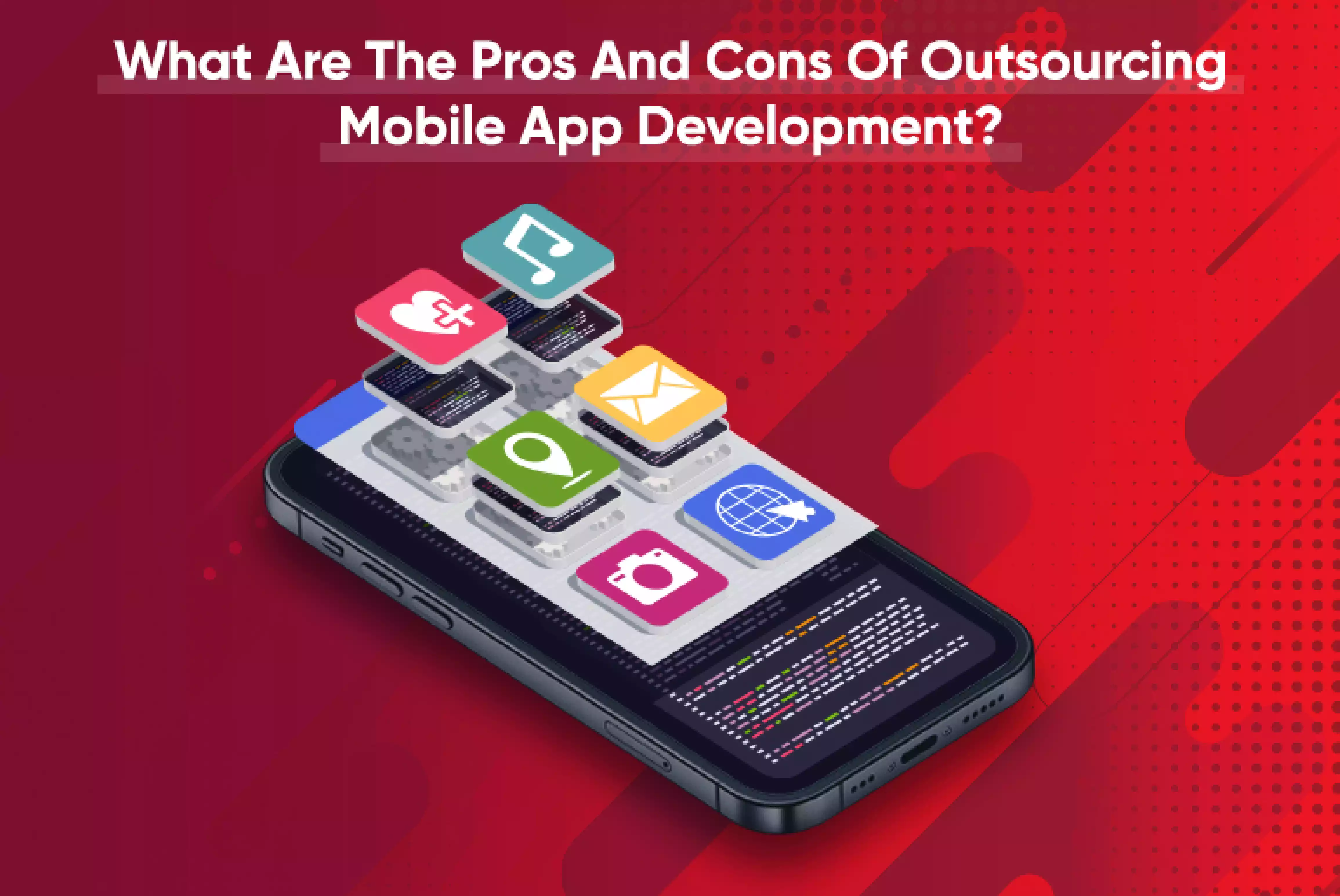 What Are The Pros & Cons Of Outsourcing Mobile App Development]_Thum